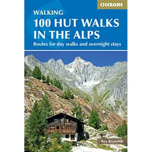 100 Hut Walks in the Alps Routes for Day walks and Overnight stays