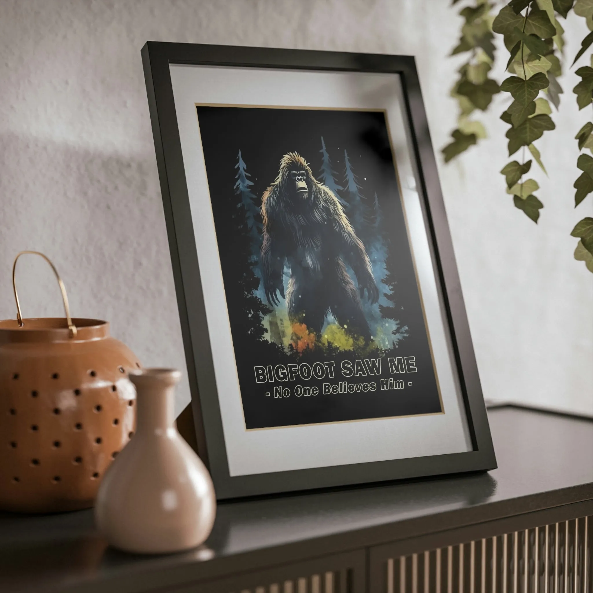 Bigfoot Saw Me But No One Believes Him |  Black Framed Poster | Perfect Gift for Yourself, Hiking, Backpacking, Camping Friends