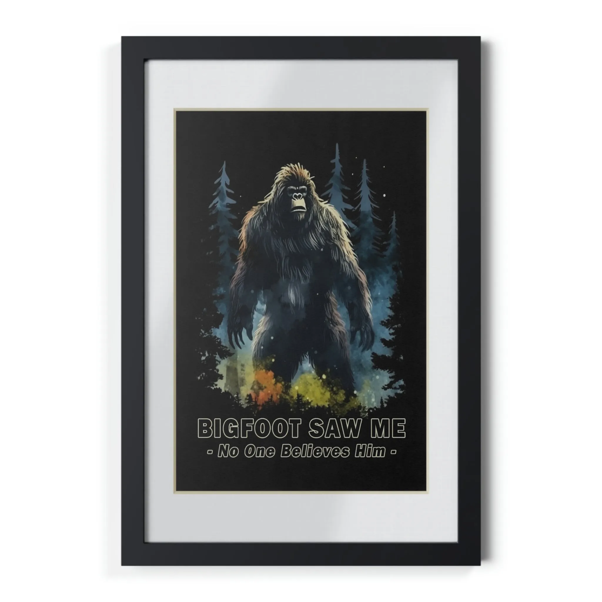 Bigfoot Saw Me But No One Believes Him |  Black Framed Poster | Perfect Gift for Yourself, Hiking, Backpacking, Camping Friends