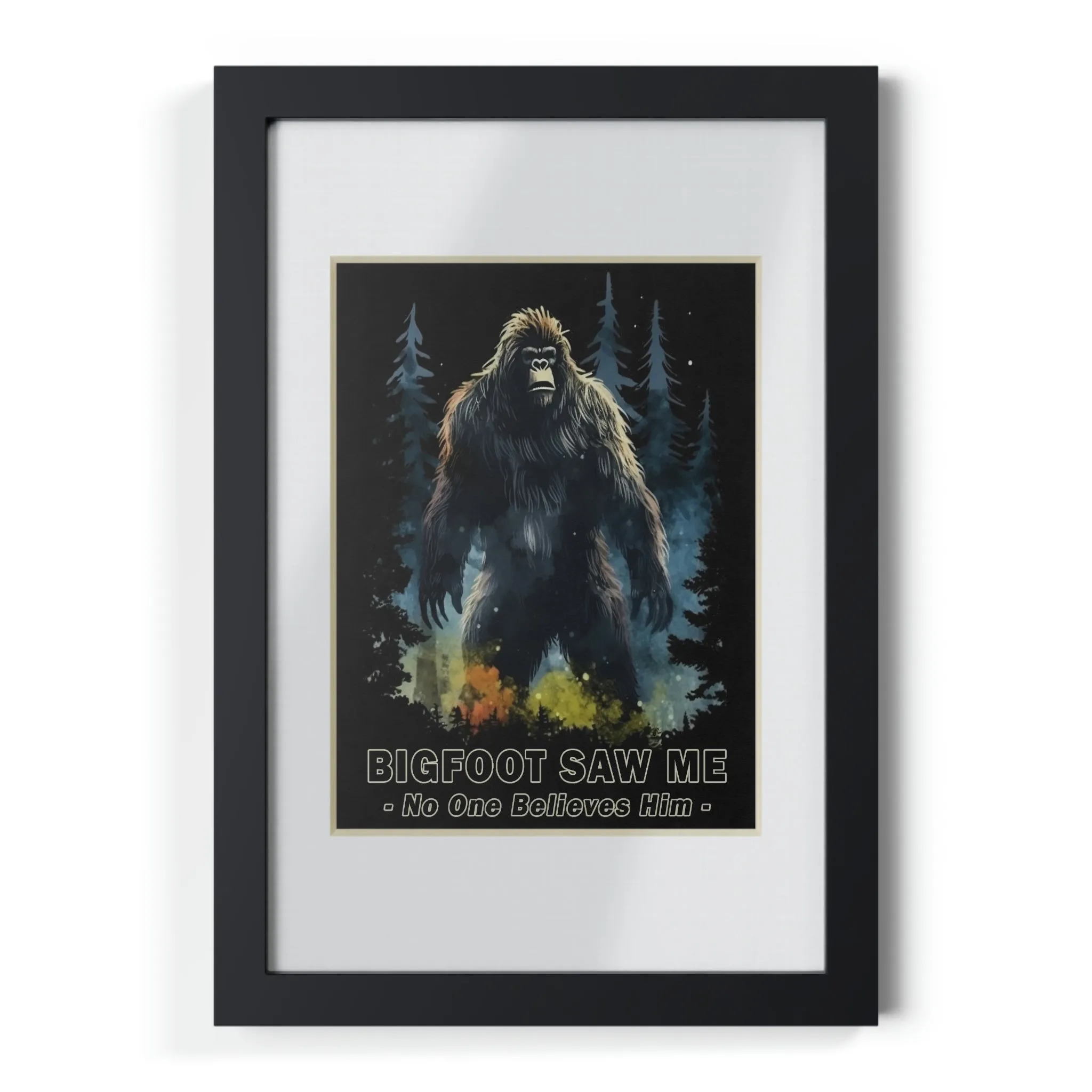 Bigfoot Saw Me But No One Believes Him |  Black Framed Poster | Perfect Gift for Yourself, Hiking, Backpacking, Camping Friends